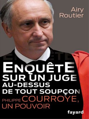 cover image of Enquête sur un juge au-dessus de tout soupçon. Philippe Courroye, un pouvoir